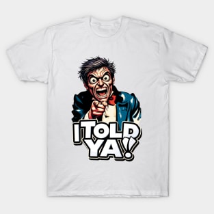 I Told Ya T-Shirt